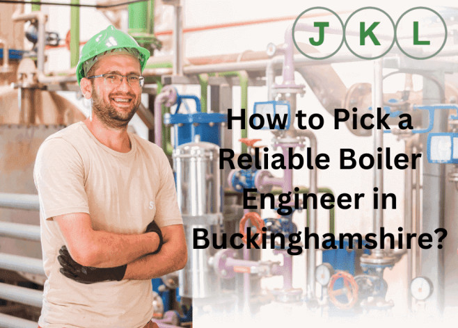 How to Pick a Reliable Boiler Engineer in Buckinghamshire?