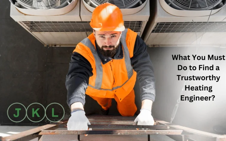 What You Must Do to Find a Trustworthy Heating Engineer?