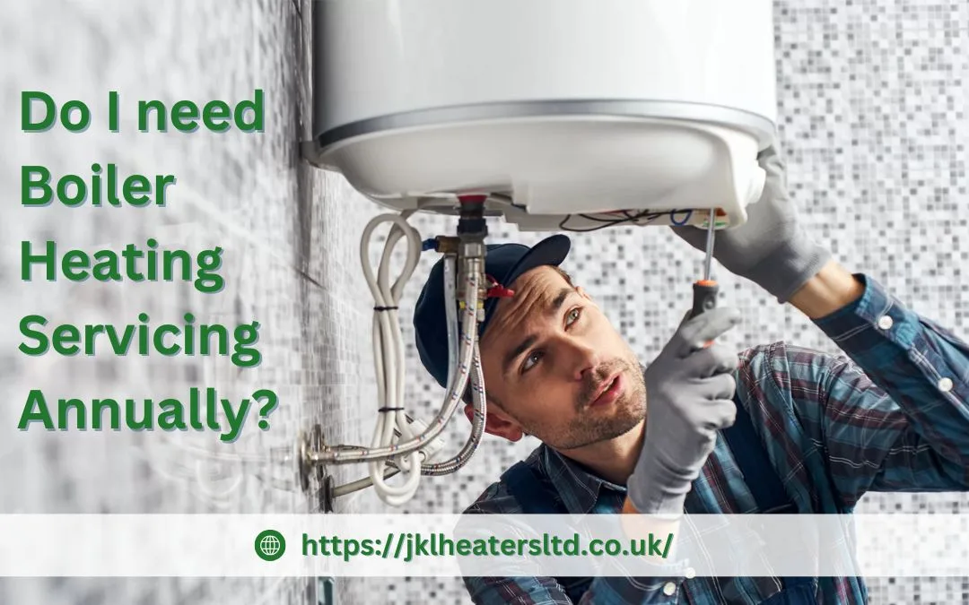 Do I need Boiler Heating Servicing Annually?