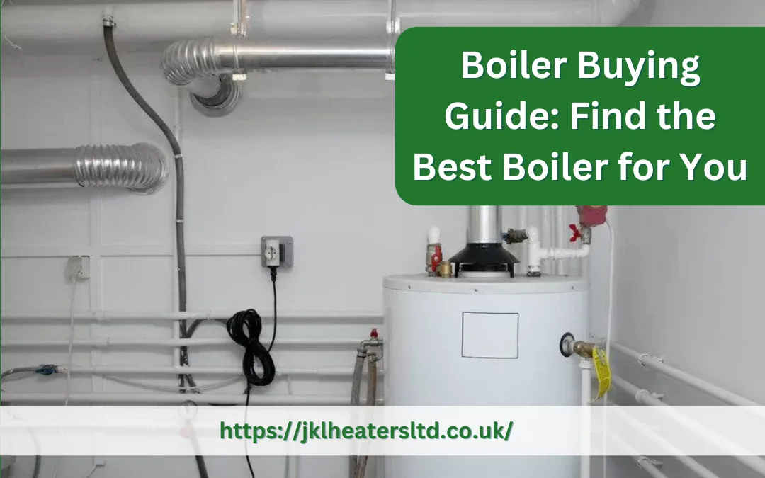 Boiler Buying Guide: Find the Best Boiler for You